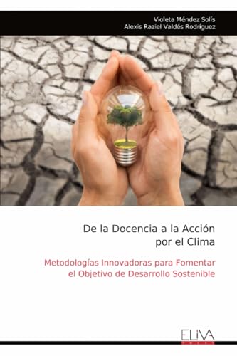 De la Docencia a la Acción por el Clima: Metodologías Innovadoras para Fomentar el Objetivo de Desarrollo Sostenible von Eliva Press