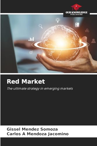 Red Market: The ultimate strategy in emerging markets von Our Knowledge Publishing