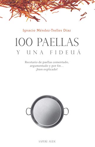 100 paellas y una fideuá | Recetario de paellas comentado, argumentado y por fin ¡bien explicado!: Edición de bolsillo (GASTROSOFICA, Band 3)