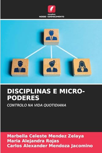 DISCIPLINAS E MICRO-PODERES: CONTROLO NA VIDA QUOTIDIANA von Edições Nosso Conhecimento