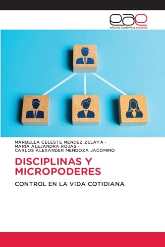 DISCIPLINAS Y MICROPODERES: CONTROL EN LA VIDA COTIDIANA von Editorial Académica Española