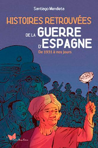 Histoires Retrouvées De La Guerre D'Espagne: De 1931 à nos jours