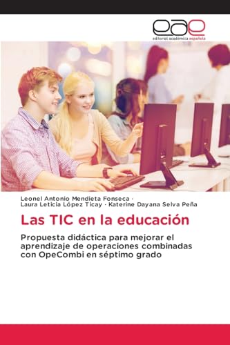Las TIC en la educación: Propuesta didáctica para mejorar el aprendizaje de operaciones combinadas con OpeCombi en séptimo grado von Editorial Académica Española