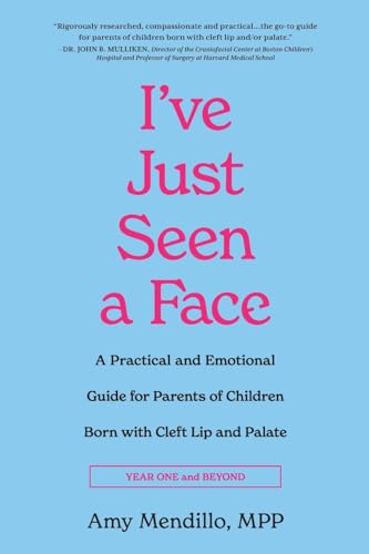 I've Just Seen a Face: A Practical and Emotional Guide for Parents of Children Born with Cleft Lip and Palate (Year One and Beyond)