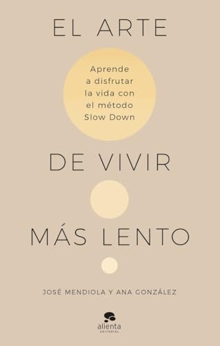 El arte de vivir más lento: Aprende a disfrutar de la vida con el método Slow Down (Alienta) von Alienta Editorial