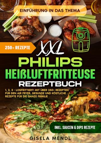 XXL Philips Heißluftfritteuse Rezeptbuch: 1, 2, 3 - Losfrittiert! Mit über 250+ Rezepten für den Air Fryer. Gesunde und köstliche Rezepte für die ganze Familie von epubli