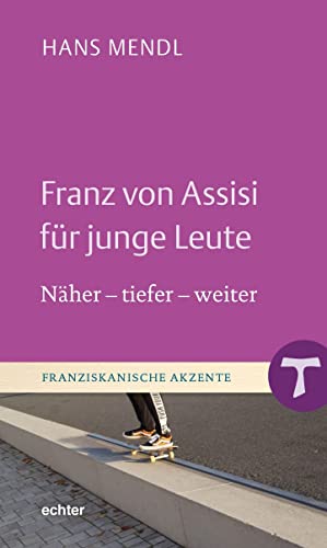 Franz von Assisi für junge Leute: Näher - tiefer - weiter (Franziskanische Akzente) von Echter Verlag GmbH