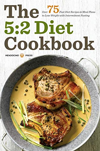 The 5:2 Diet Cookbook: Over 75 Fast Diet Recipes and Meal Plans to Lose Weight with Intermittent Fasting The 5:2 Diet Cookbook: Over 75 Fast Diet Recipes and Meal Plans to Lose Weight with Intermittent Fasting