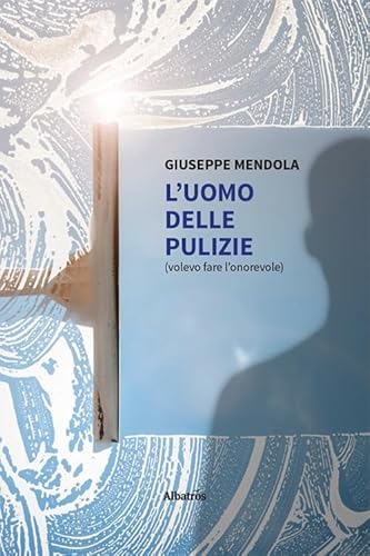 L'uomo delle pulizie. Volevo fare l'onorevole (Nuove voci. Strade) von Gruppo Albatros Il Filo