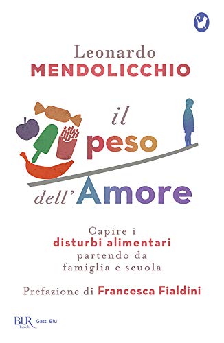 Il peso dell'amore. Capire i disturbi alimentari partendo da famiglia e scuola (BUR Gatti blu) von Rizzoli