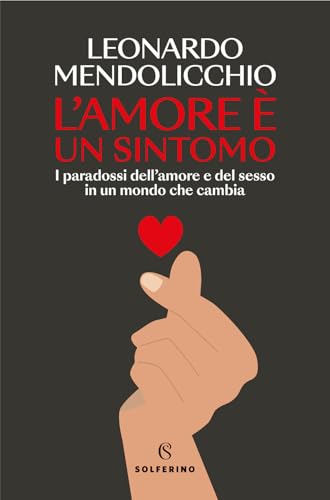 L'amore è un sintomo. I paradossi dell'amore e del sesso in un mondo che cambia (Saggi) von Solferino