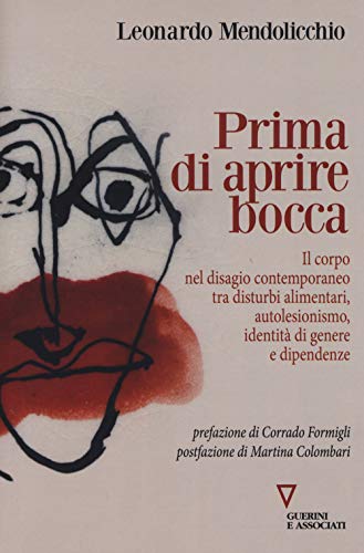 Prima di aprire bocca. Il corpo nel disagio contemporaneo tra disturbi alimentari, autolesionismo, identità di genere e dipendenze