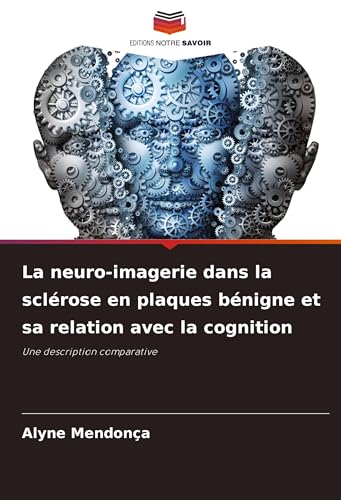 La neuro-imagerie dans la sclérose en plaques bénigne et sa relation avec la cognition: Une description comparative von VDM Verlag