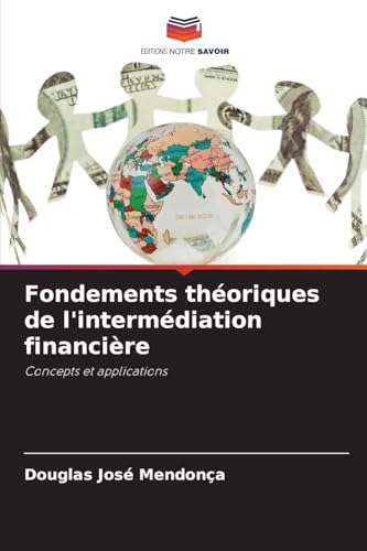 Fondements théoriques de l'intermédiation financière: Concepts et applications von Editions Notre Savoir