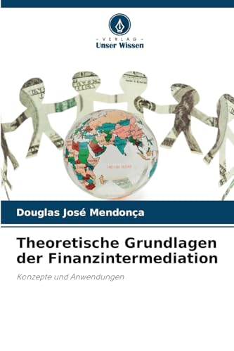 Theoretische Grundlagen der Finanzintermediation: Konzepte und Anwendungen von Verlag Unser Wissen