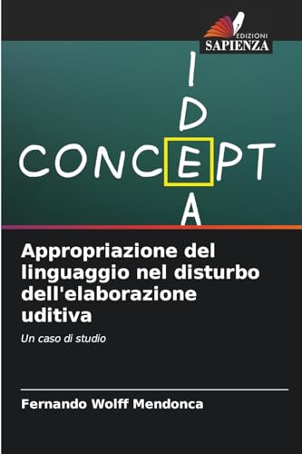 Appropriazione del linguaggio nel disturbo dell'elaborazione uditiva: Un caso di studio von Edizioni Sapienza