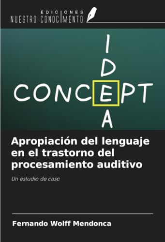 Apropiación del lenguaje en el trastorno del procesamiento auditivo: Un estudio de caso von Ediciones Nuestro Conocimiento