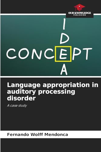 Language appropriation in auditory processing disorder: A case study von Our Knowledge Publishing