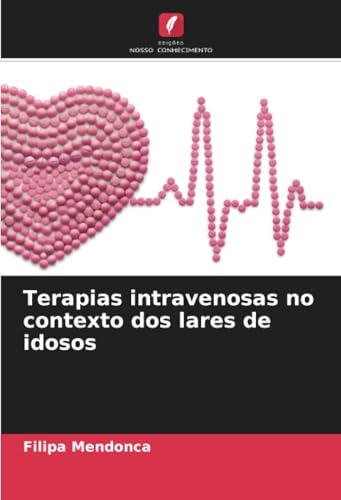 Terapias intravenosas no contexto dos lares de idosos von Edições Nosso Conhecimento
