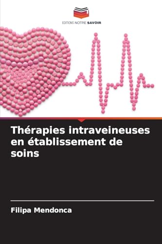 Thérapies intraveineuses en établissement de soins von Editions Notre Savoir