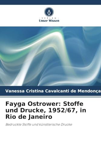 Fayga Ostrower: Stoffe und Drucke, 1952/67, in Rio de Janeiro: Bedruckte Stoffe und künstlerische Drucke von Verlag Unser Wissen