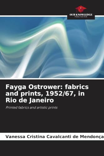 Fayga Ostrower: fabrics and prints, 1952/67, in Rio de Janeiro: Printed fabrics and artistic prints von Our Knowledge Publishing