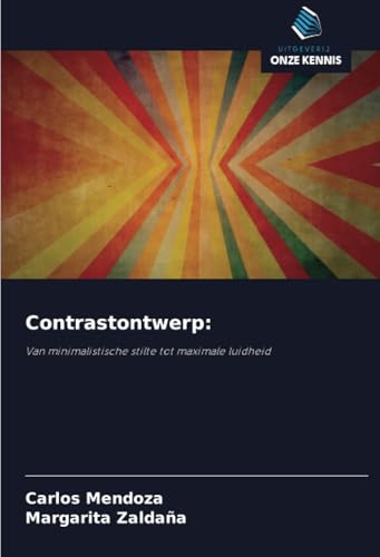 Contrastontwerp:: Van minimalistische stilte tot maximale luidheid Contrastontwerp:: Van minimalistische stilte tot maximale luidheid von Uitgeverij Onze Kennis
