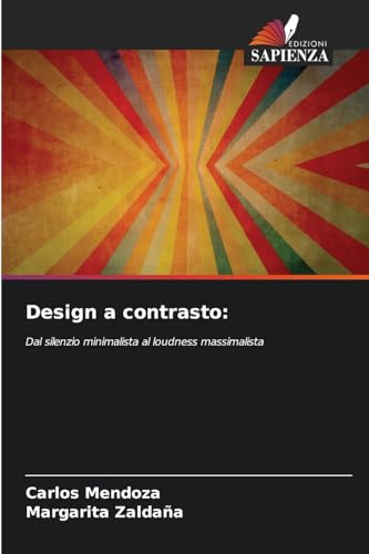 Design a contrasto:: Dal silenzio minimalista al loudness massimalista von Edizioni Sapienza