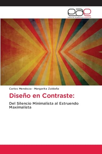 Diseño en Contraste:: Del Silencio Minimalista al Estruendo Maximalista von Editorial Académica Española