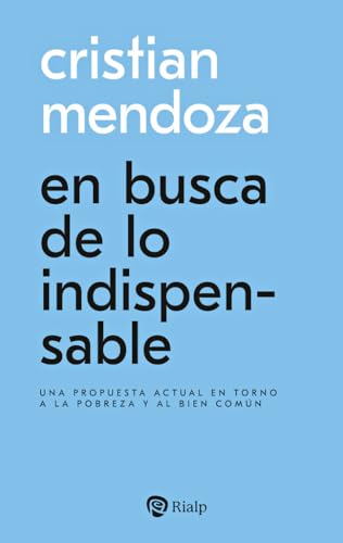 En busca de lo indispensable: Una propuesta actual en torno a la pobreza y al bien común (Bolsillo) von EDICIONES RIALP S.A.