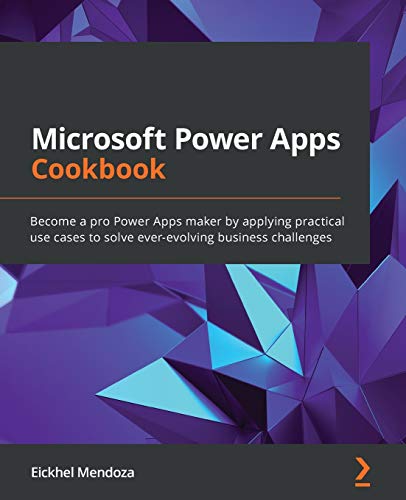 Microsoft Power Apps Cookbook: Become a pro Power Apps maker by applying practical use cases to solve ever-evolving business challenges von Packt Publishing