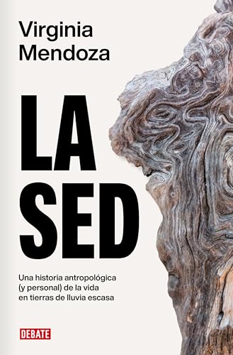 La sed: Una historia antropológica (y personal) de la vida en tierras de agua escasa (Ensayo y Pensamiento) von DEBATE