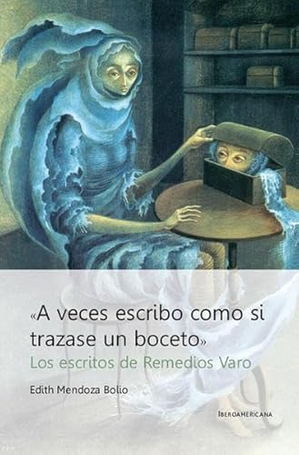 A veces escribo como si trazase un boceto: Los escritos de Remedios Varo von Vervuert Verlag oHG / Vervuert Verlagsges.