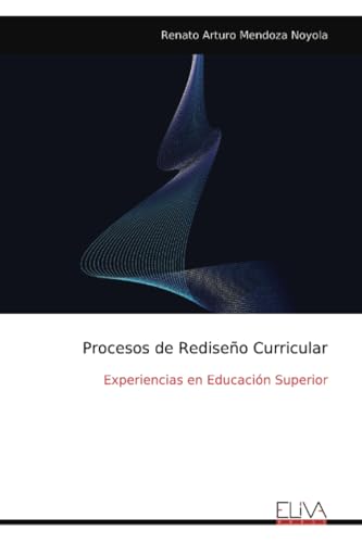 Procesos de Rediseño Curricular: Experiencias en Educación Superior Procesos de Rediseño Curricular: Experiencias en Educación Superior von Eliva Press