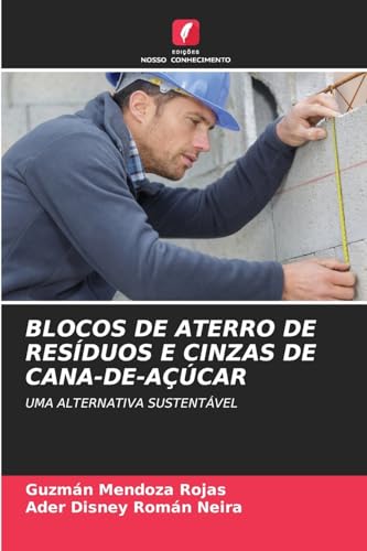 BLOCOS DE ATERRO DE RESÍDUOS E CINZAS DE CANA-DE-AÇÚCAR: UMA ALTERNATIVA SUSTENTÁVEL von Edições Nosso Conhecimento