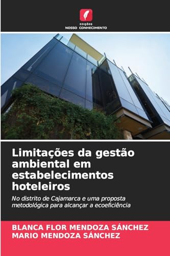 Limitações da gestão ambiental em estabelecimentos hoteleiros: No distrito de Cajamarca e uma proposta metodológica para alcançar a ecoeficiência von Edições Nosso Conhecimento