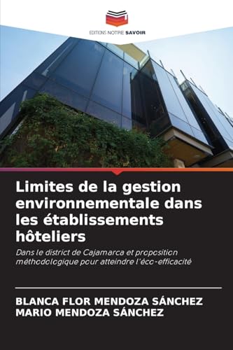 Limites de la gestion environnementale dans les établissements hôteliers: Dans le district de Cajamarca et proposition méthodologique pour atteindre l'éco-efficacité von Editions Notre Savoir