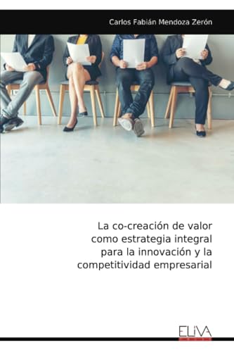 La co-creación de valor como estrategia integral para la innovación y la competitividad empresarial von Eliva Press