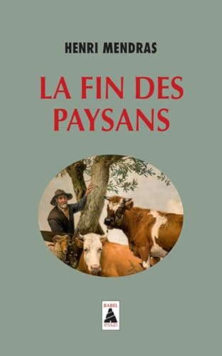 La fin des paysans suivi de : Une réflexion sur la fin des pay: ESSAI von Actes Sud