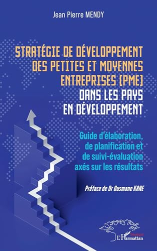 Stratégie de développement des petites et moyennes entreprises (PME) dans les pays en développement: Guide d’élaboration, de planification et de suivi-évaluation axés sur les résultats von Harmattan Sénégal