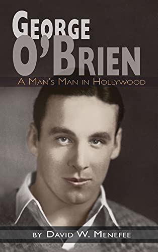 George O'Brien - A Man's Man in Hollywood (hardback) von BearManor Media