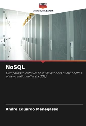 NoSQL: Comparaison entre les bases de données relationnelles et non relationnelles (noSQL) von Editions Notre Savoir