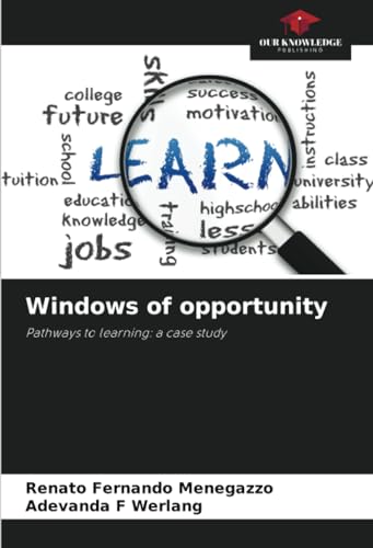 Windows of opportunity: Pathways to learning: a case study von Our Knowledge Publishing