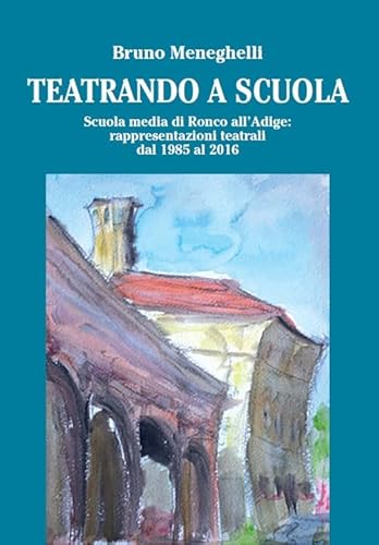 Teatrando a scuola. Scuola Media di Ronco all'Adige: rappresentazioni teatrali dal 1985 al 2016 (Riflessi) von Scripta