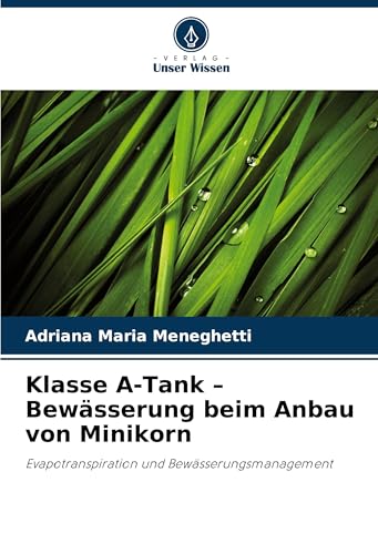 Klasse A-Tank - Bewässerung beim Anbau von Minikorn: Evapotranspiration und Bewässerungsmanagement von Verlag Unser Wissen