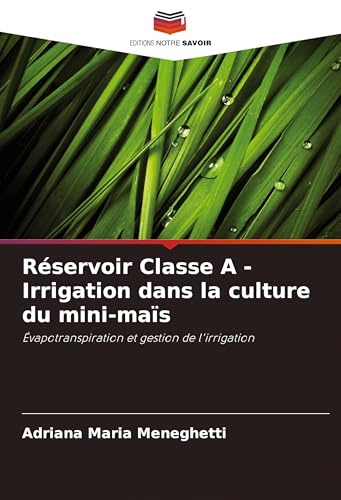 Réservoir Classe A - Irrigation dans la culture du mini-maïs: Évapotranspiration et gestion de l'irrigation von Editions Notre Savoir