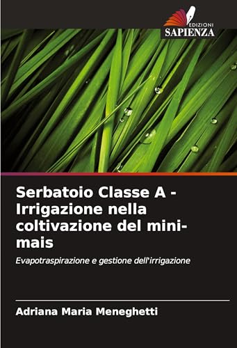Serbatoio Classe A - Irrigazione nella coltivazione del mini-mais: Evapotraspirazione e gestione dell'irrigazione von Edizioni Sapienza