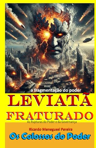 O Leviatã Fraturado e a Fragmentação do Poder: As Rupturas do Poder e da Governança (Leviatã Agonizante: Os Colossos do Poder) von Independently published