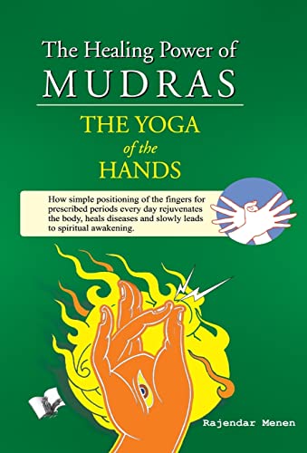 The Healing Power of Mudras: Juggling, Crossing & Compressing Fingers in Ways Illustrated for Healing and Health