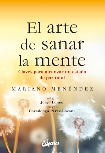 El arte de sanar la mente: Claves para alcanzar un estado de paz total (Psicoemoción) von Gaia Ediciones